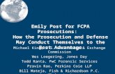 Emily Post for FCPA Prosecutions: How the Prosecution and Defense May Conduct Themselves to the Best Advantage Michael King, U.S. Securities & Exchange.