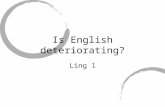 Is English deteriorating? Ling 1. Remember! Language is instinctive -- humans are grammatical beings. Children are grammatical geniuses. All languages.