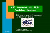 8/23/2015 ASI Convention 2014 Puebla, Mexico Writing a project proposal (a brief overview) Theodore Jaria (Communication/ASI Caribbean Union)