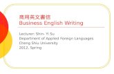 商用英文書信 Business English Writing Lecturer: Shin- Yi Su Department of Applied Foreign Languages Cheng Shiu University 2012, Spring.