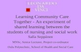 Learning Community Care Together - An experiment of shared learning between the students of nursing and social work Salla Seppänen MNSc, Senior Lecturer,