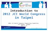 Introduction to 2012 JCI World Congress in Taipei 2012 JCI World Congress Organizing Committee, JCI Taipei, Taiwan 2012.5.25 台北市國際青年商會 2012 台北世界大會委員會.