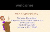 RSA Cryptography Taravat Moshtagh Department of Mathematics and Statistics York University January 19 th 2006.