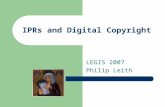 IPRs and Digital Copyright LEGIS 2007 Philip Leith.