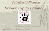Vet-Med Alliance Service Trip to Ecuador Nicole Gaither Ekank Jatwani AFIL International Leadership Challenge Project.