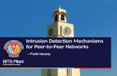 BITS Pilani Hyderabad Campus Intrusion Detection Mechanisms for Peer-to-Peer Networks – Pratik Narang.