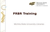 FRBR Training Wichita State University Libraries.