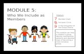 MODULE 5: Who We Include as Members TOOLS Member Chart Inclusion Circle In the Group/Out of the Group Drama 7 8 This module can help a children’s group.