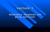 Lecture 5 Relational Databases and going multiuser.
