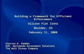 Preston R. Padden EVP, Worldwide Government Relations The Walt Disney Company Building a Framework for Efficient Enforcement Silicon Flat Irons Boulder,