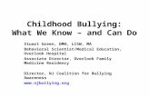 Childhood Bullying: What We Know – and Can Do Stuart Green, DMH, LCSW, MA Behavioral Scientist/Medical Education, Overlook Hospital Associate Director,