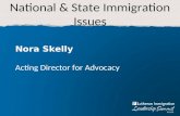 National & State Immigration Issues Nora Skelly Acting Director for Advocacy.