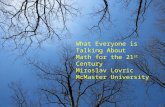 What Everyone is Talking About Math for the 21 st Century Miroslav Lovric McMaster University.