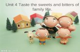 Unit 4 Taste the sweets and bitters of family life.
