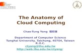 The Anatomy of Cloud Computing Chao-Tung Yang 楊朝棟 Department of Computer Science Tunghai University, Taichung, 40704, Taiwan R.O.C. ctyang@thu.edu.tw