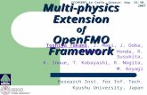 九州大学 KYUSHU UNIVERSITY ICCMSE07 in Corfu, Greece: Sep. 25-30, 2007 Multi-physics Extension of OpenFMO Framework Toshiya Takami, J. Maki, J. Ooba, Y. Inadomi,