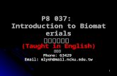 1 P8 037: Introduction to Biomaterials 生醫材料導論 (Taught in English) 葉明龍 Phone: 63429 Email: mlyeh@mail.ncku.edu.tw.