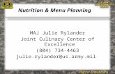 MAJ Julie Rylander Joint Culinary Center of Excellence (804) 734-4463 julie.rylander@us.army.mil Nutrition & Menu Planning.