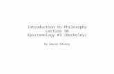 Introduction to Philosophy Lecture 10 Epistemology #3 (Berkeley) By David Kelsey.