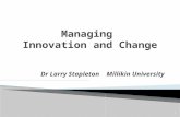 Dr Larry Stapleton Millikin University 1. Invention:  Creating something that does not currently exist Innovation:  the process of bring an invention.