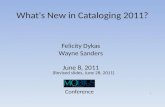 What's New in Cataloging 2011? Felicity Dykas Wayne Sanders June 8, 2011 (Revised slides, June 28, 2011) Conference 1.