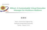 REEact: A Customizable Virtual Execution Manager for Multicore Platform 黃喬楷 Dept. of Electrical Engineering National Cheng Kung University Tainan, Taiwan,