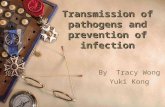 Transmission of pathogens and prevention of infection By Tracy Wong Yuki Kong.