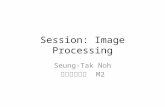 Session: Image Processing Seung-Tak Noh 五十嵐研究室 M2.