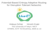 Potential-Based Entropy Adaptive Routing for Disruption Tolerant Networks Hideya Ochiai Hiroshi Esaki The University of Tokyo / NICT DTNRG, IETF 76 Hiroshima,