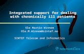 Integrated support for dealing with chronically ill patients Ole Martin Winnem Ole.M.Winnem@sintef.no SINTEF Telecom and Informatics.