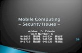 Mobile Computing - Security Issues - Advisor : Dr. Celeste Team Number : 6 941633 張耕瑋 941634 黃峻亨 941636 楊銘鴻 941641 李昌諭 941718 吳政穎 941635 陳建廷.