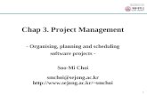 소프트웨어공학 강좌 1 Chap 3. Project Management - Organising, planning and scheduling software projects - Soo-Mi Choi smchoi@sejong.ac.kr smchoi.
