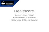 Healthcare Jamie Phillips, FACHE Vice President, Operations Nationwide Children’s Hospital.