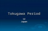 Tokugawa Period 12Japan. Origins of Tokugawa  Oda Nobunaga  Hideyoshi Toyotomi  Tokugawa Ieyasu.