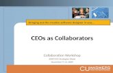 CEOs as Collaborators Collaboration Workshop 2009 CEO Strategies Week November 9-13, 2009 Bringing out the creative software designer in you...