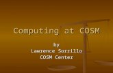 Computing at COSM by Lawrence Sorrillo COSM Center.