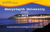 Aberystwyth University 亚伯大学 2014 A world without knowledge is no world at all.