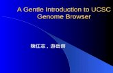 A Gentle Introduction to UCSC Genome Browser 陳任志, 游岳齊.