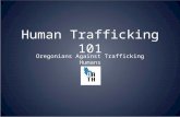 Human Trafficking 101 Oregonians Against Trafficking Humans.