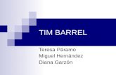 TIM BARREL Teresa Páramo Miguel Hernández Diana Garzón.