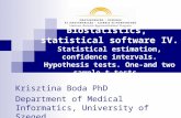 Biostatistics, statistical software IV. Statistical estimation, confidence intervals. Hypothesis tests. One-and two sample t-tests. Krisztina Boda PhD.