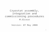 1 Cryostat assembly, integration and commissioning procedures M.Olcese Version: 07 May 2008.