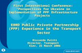 EBRD Public Private Partnership (PPP) Experience in the Transport Sector Riccardo Puliti Director, Transport Kiev, 21 March 2006 First International Conference: