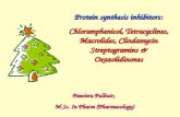 Protein synthesis inhibitors: Chloramphenicol, Tetracyclines, Macrolides, Clindamycin Streptogramins & Oxazolidinones Pawitra Pulbutr, M.Sc. In Pharm (Pharmacology)
