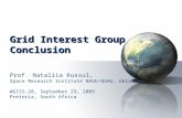 Grid Interest Group Conclusion Prof. Nataliia Kussul, Space Research Institute NASU-NSAU, Ukraine WGISS-28, September 29, 2009 Pretoria, South Africa.