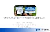 Steve Hester, MD, MBA Senior SVP, Chief Medical Officer Norton Healthcare Effective Care Delivery Across the Continuum.