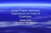 Using Proper Methods/ Importance of Chain of Custodies- Maria Ortiz, City West Palm Beach Maria Ortiz, City West Palm Beach.