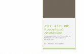 ATEC 4371.001 Procedural Animation Introduction to Procedural Methods in 3D Computer Animation Dr. Midori Kitagawa.