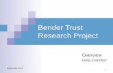 1 September 2014 Bender Trust Research Project Overview Greg Francfort.