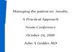 Managing the patient on insulin. A Practical Approach Neum Conference October 24, 2008 John A Geddes MD.